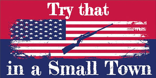 Try That in a Small Town Vinyl Decal Bumper Sticker