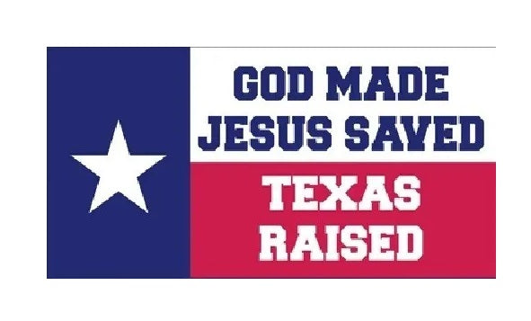 GOD MADE JESUS SAVED TEXAS RAISED Vinyl Decal Bumper Sticker R2 3.75”x7.5”