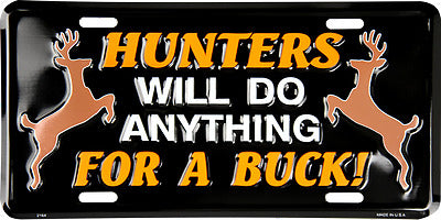 Hunters will do anything for a Buck 6"x12" Aluminum License Plate Tag Deer