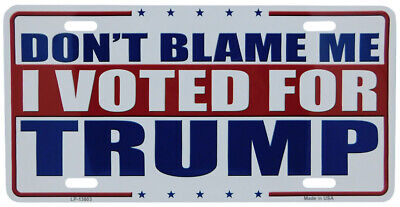 Don't Blame Me I Voted For Trump White Aluminum 6"x12" License Plate