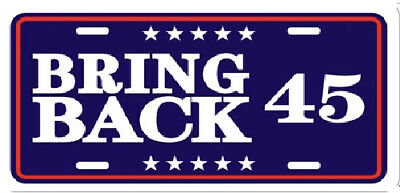 BRING BACK 45 TRUMP 2024 6x12 Aluminum License Plate USA Made