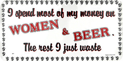 I Spend Most of My Money On Women and Beer 6"x12" Aluminum License Plate Tag