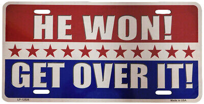 He Won! Get Over It! Red White Blue 6"x12" Aluminum License Plate USA Made