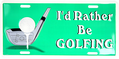 I'd Rather be Golfing Golf 6"x12" Aluminum License Plate Tag