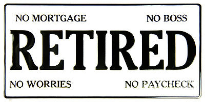 Retired No Mortgage Boss Worries Paycheck 6"x12" Aluminum License Plate Tag