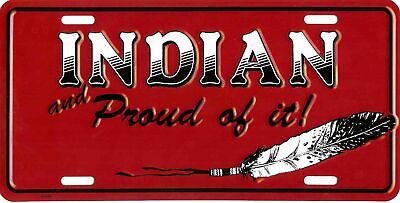 INDIAN AND PROUD OF IT LICENSE PLATE AUTO TAG #545-00