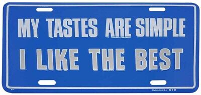 My Tastes Are Simple I Like The Best Blue Aluminum 6"x12" License Plate