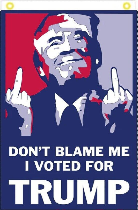 3X5 DON'T BLAME ME I VOTE FOR TRUMP 2024 MIDDLE FINGER VERTICAL FLAG BANNER 100D