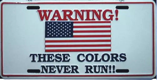 WARNING These Colors Never Run!! - Metal Novelty License Plate