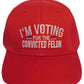 Trump 2024 I'm Voting For The Convicted Felon Red Embroidered Baseball Cap Hat