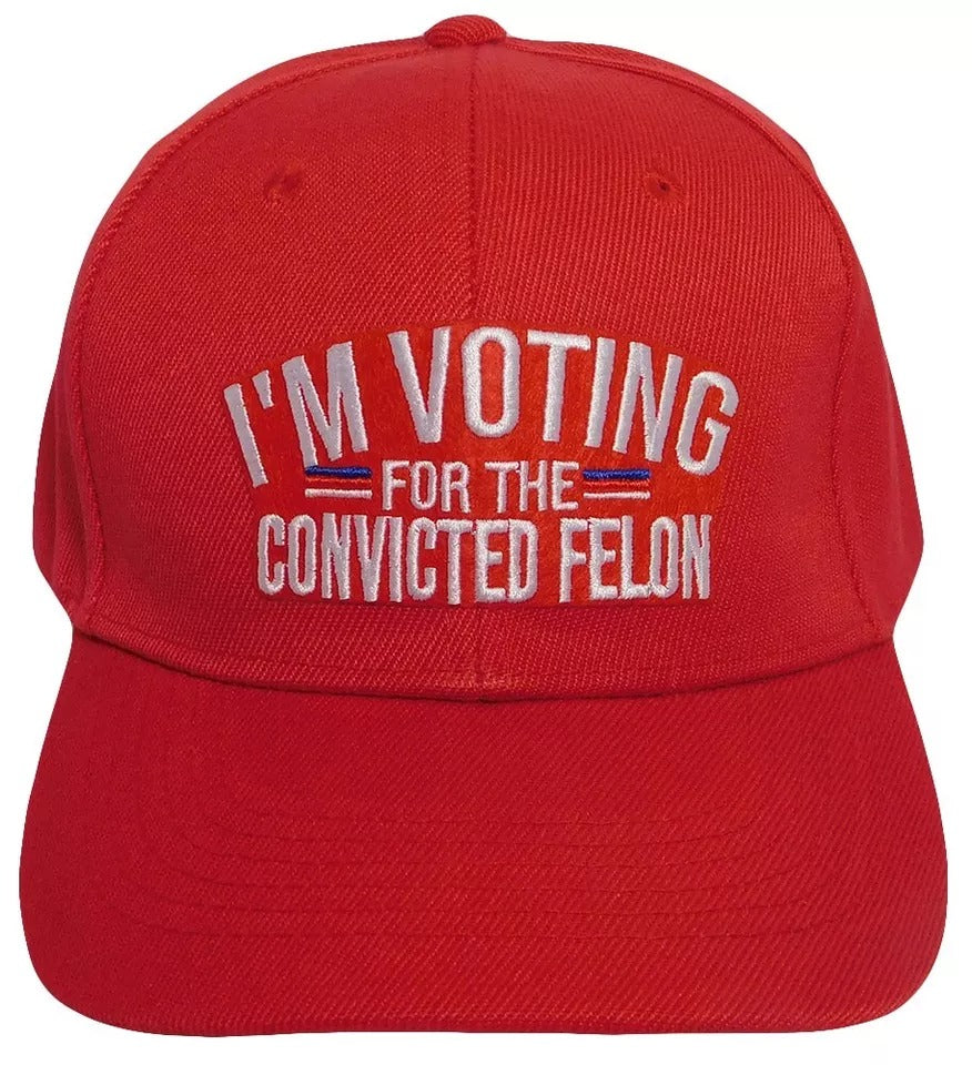 Trump 2024 I'm Voting For The Convicted Felon Red Embroidered Baseball Cap Hat