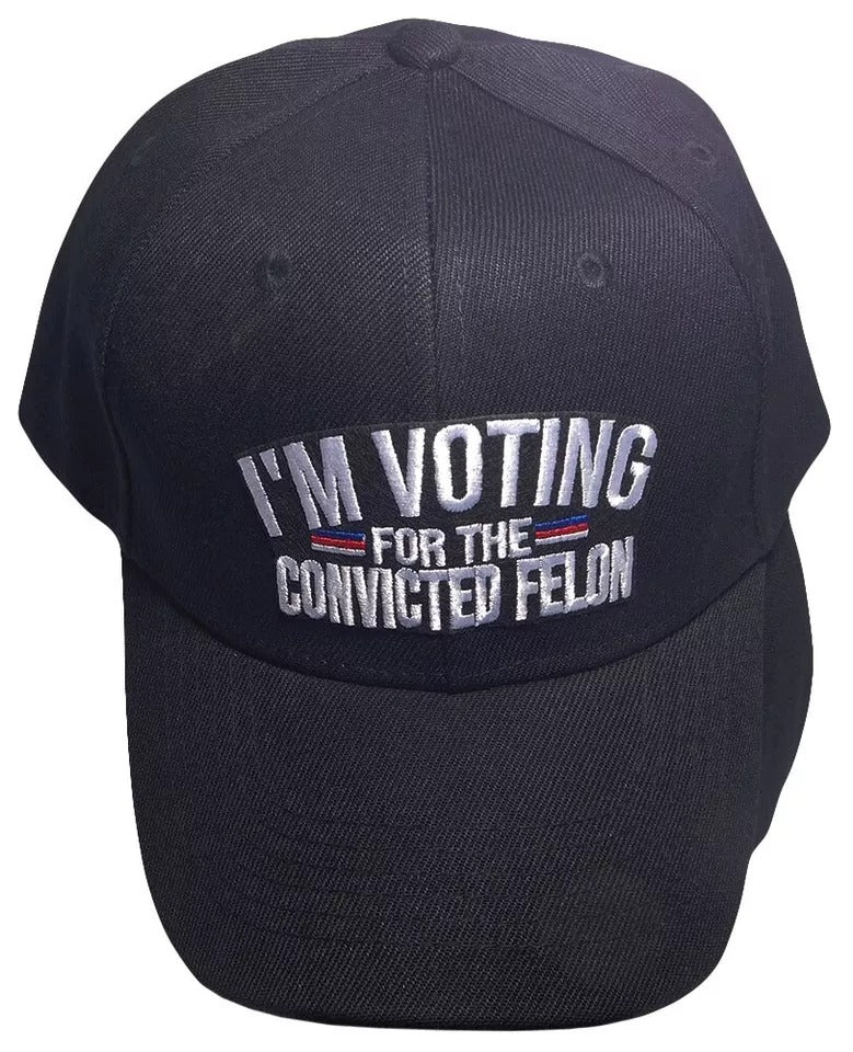 Trump 2024 I'm Voting For The Convicted Felon Black Embroidered Baseball Cap Hat