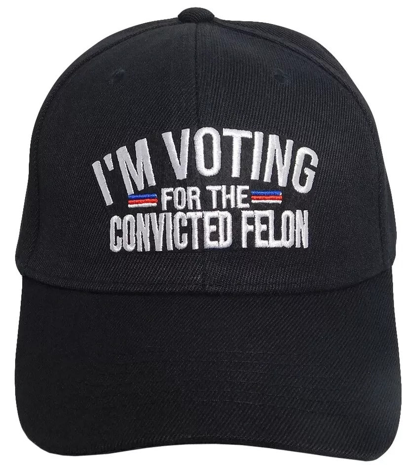 Trump 2024 I'm Voting For The Convicted Felon Black Embroidered Baseball Cap Hat