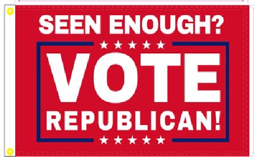 3X5 SEEN ENOUGH? VOTE REPUBLICAN! RED FLAG Banner