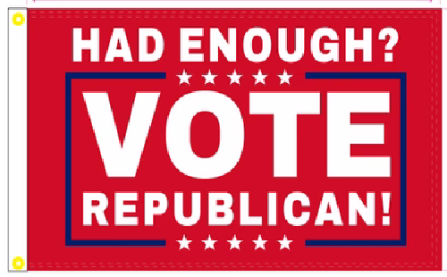 3X5 HAD ENOUGH? VOTE REPUBLICAN! RED FLAG